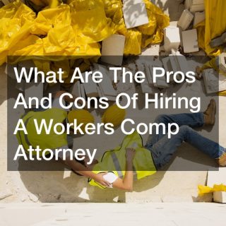 What Are The Pros And Cons Of Hiring A Workers Comp Attorney