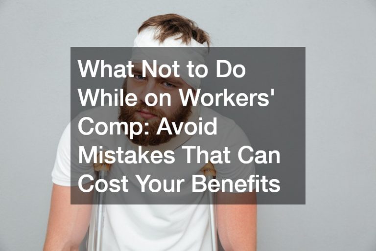 what not to do while on workers' comp