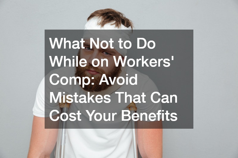 what not to do while on workers' comp